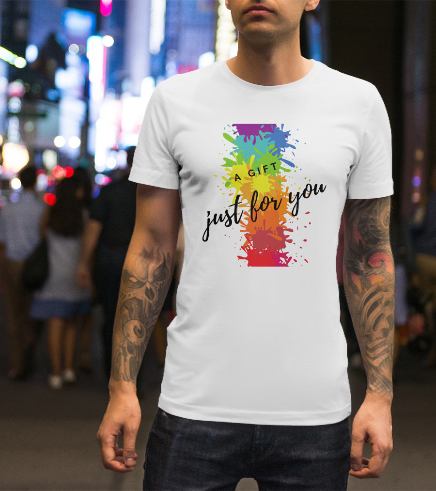 A Gift Just For You Rainbow Paint Splatter T-Shirt