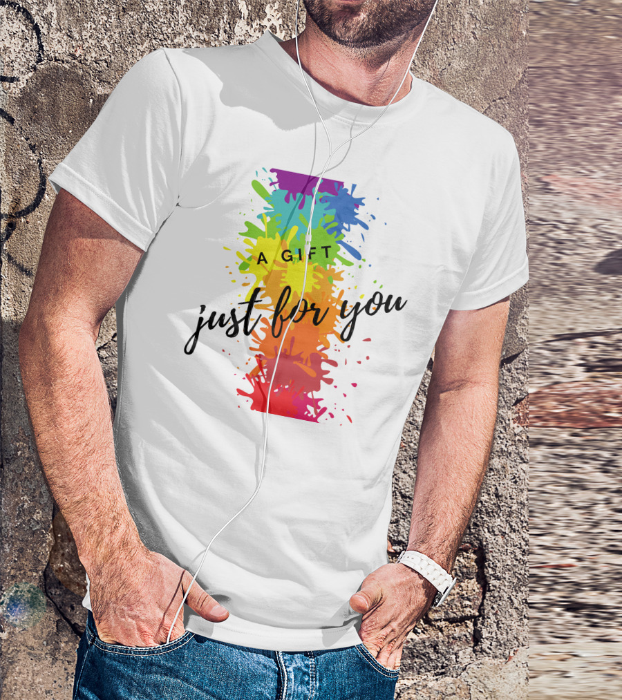 A Gift Just For You Rainbow Paint Splatter T-Shirt