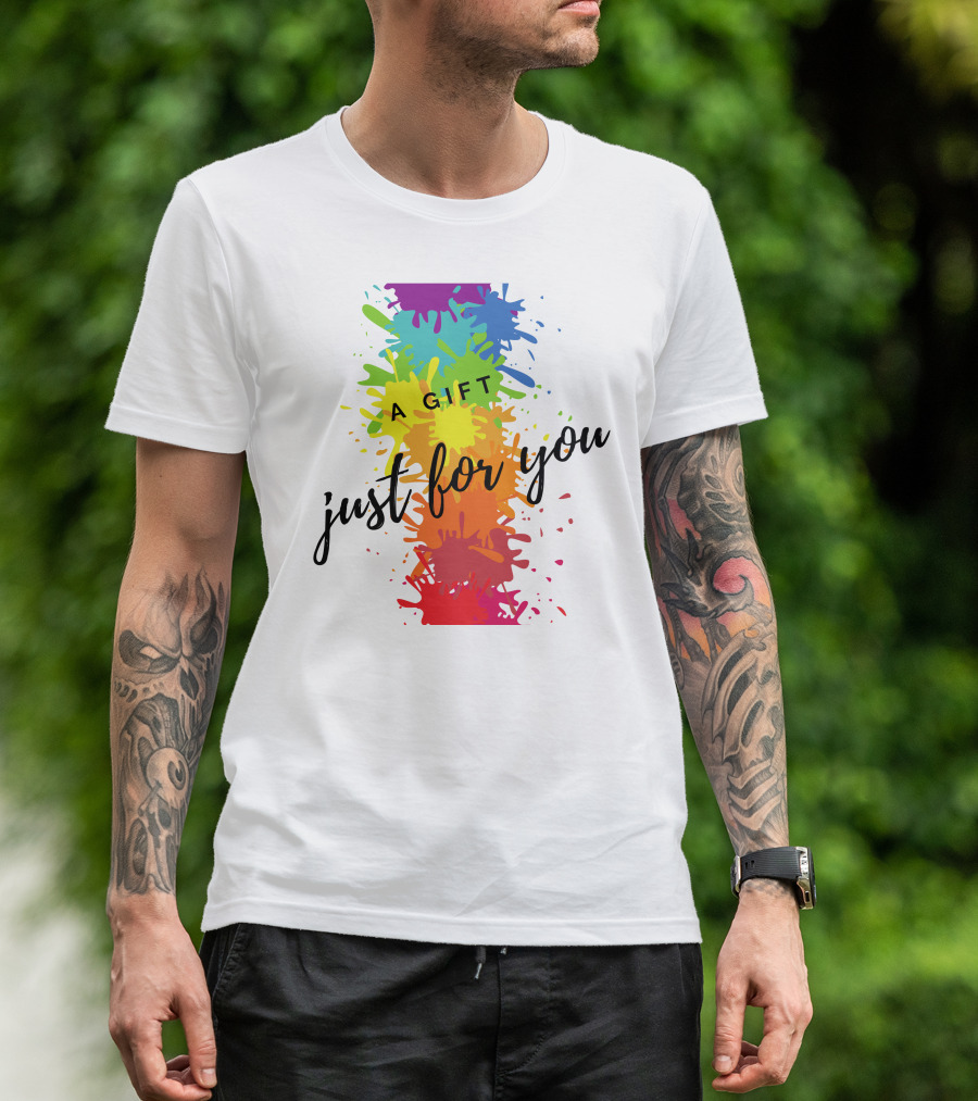 A Gift Just For You Rainbow Paint Splatter T-Shirt