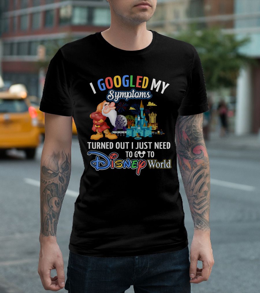 I Googled My Symptoms Turned Out I Just Need To Go To Disney World Grumpy T-Shirt