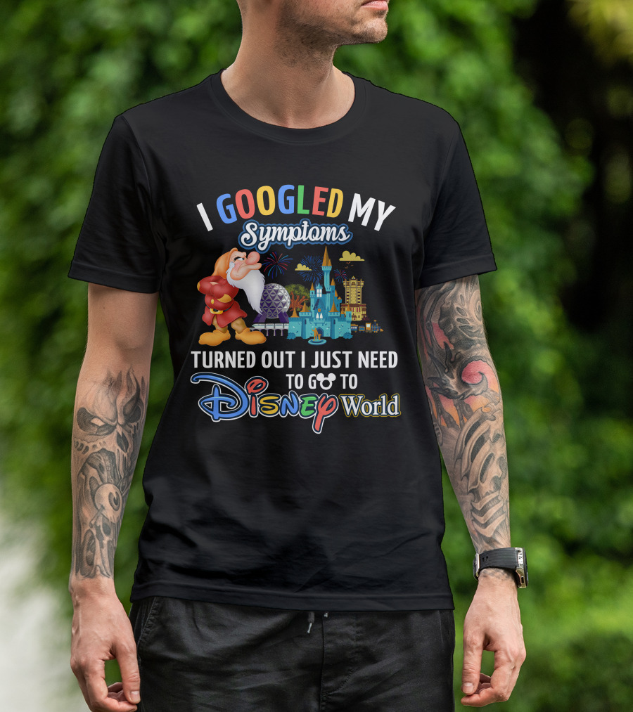 I Googled My Symptoms Turned Out I Just Need To Go To Disney World Grumpy T-Shirt