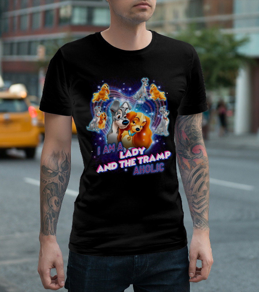 I Am A Lady And The Tramp Aholic T-Shirt