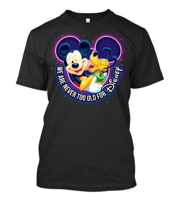 Mickey And Pluto We Are Never Too Old For Disney Magic T-Shirt