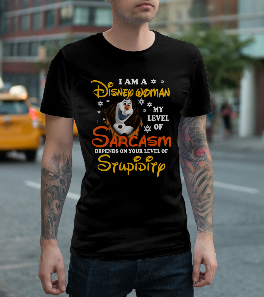 I Am A Disney Woman My Level Of Sarcasm Depends On Your Level Of Stupidity Olaf Snowflakes T-Shirt