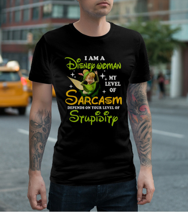 Tinker Bell I Am A Disney Woman My Level Of Sarcasm Depends On Your Level Of Stupidity T-Shirt