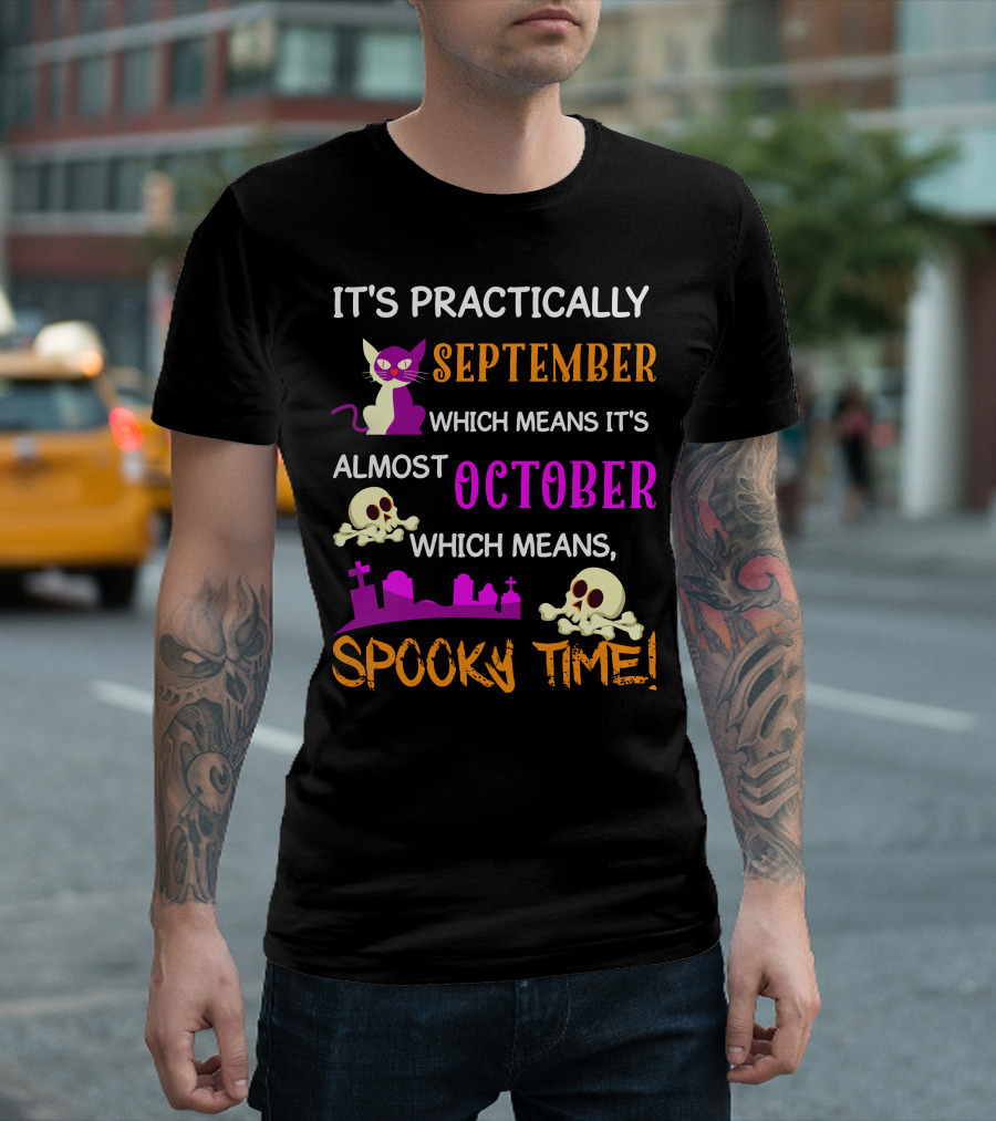 It's Practically September Almost October Spooky Time Halloween 47 T-Shirt