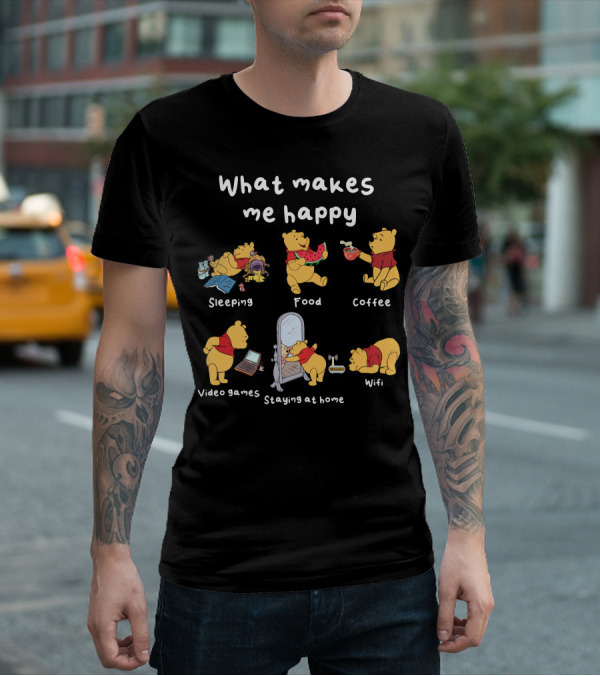 What Makes Me Happy Sleeping Food Coffee Video Games Staying At Home Wifi Pooh T-Shirt
