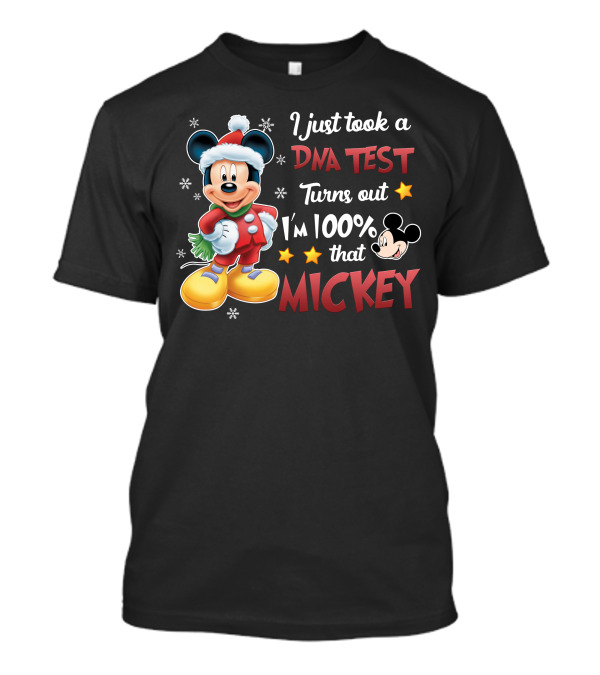 I Just Took A Dna Test Turns Out I'm 100 Percent That Mickey T-Shirt