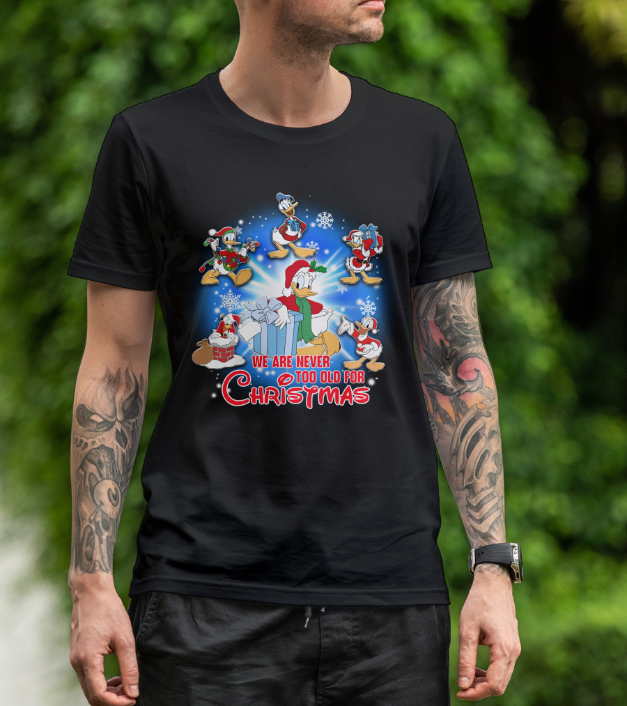 We Are Never Too Old For Christmas Donald Duck Holiday Celebration T-Shirt