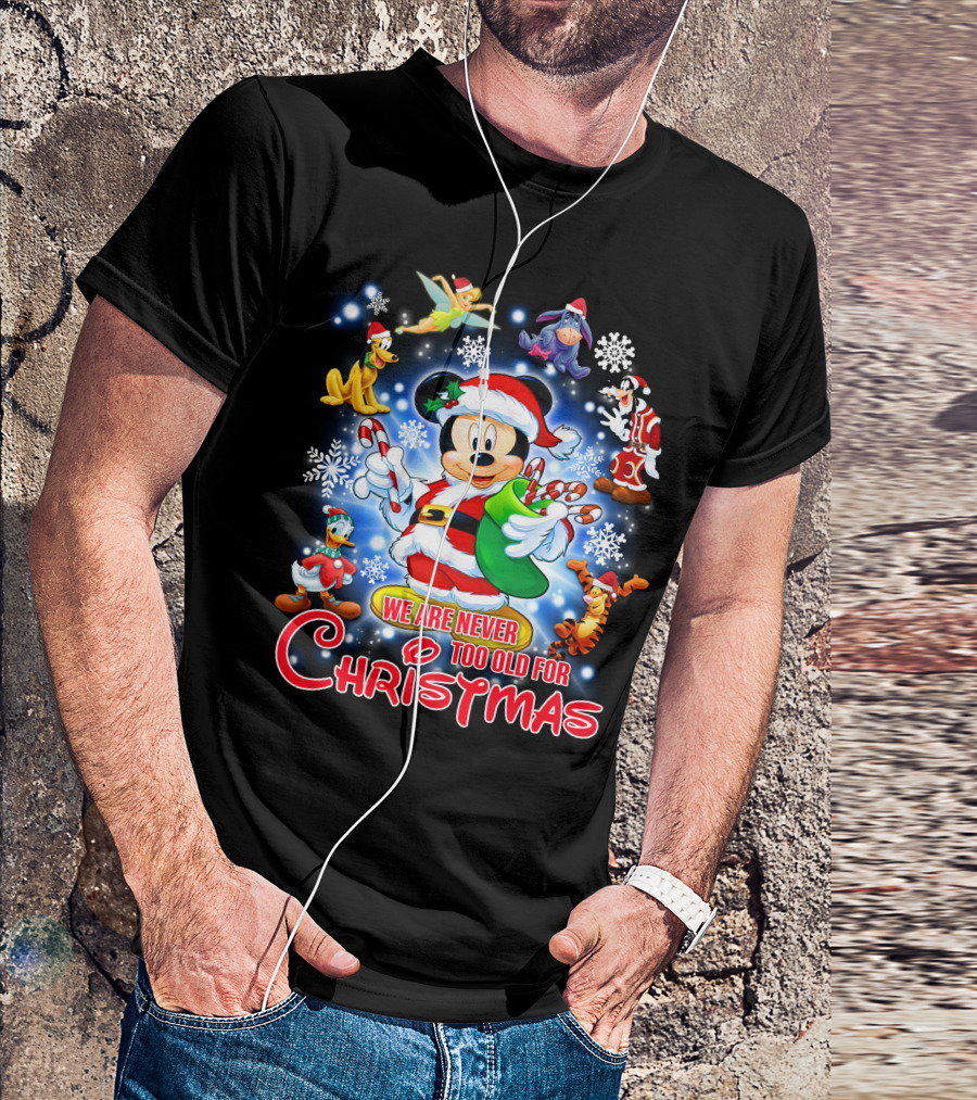 Mickey Mouse Christmas We Are Never Too Old With Disney Characters T-Shirt