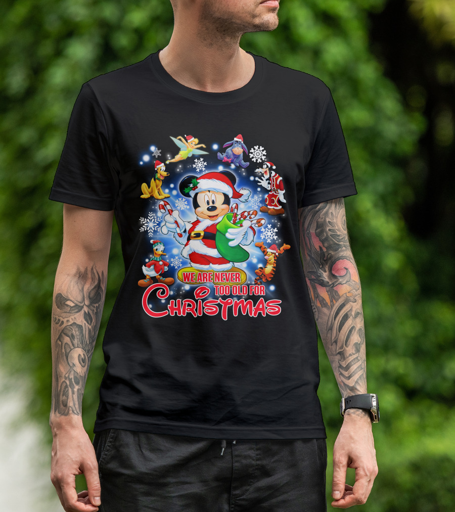 Mickey Mouse Christmas We Are Never Too Old With Disney Characters T-Shirt
