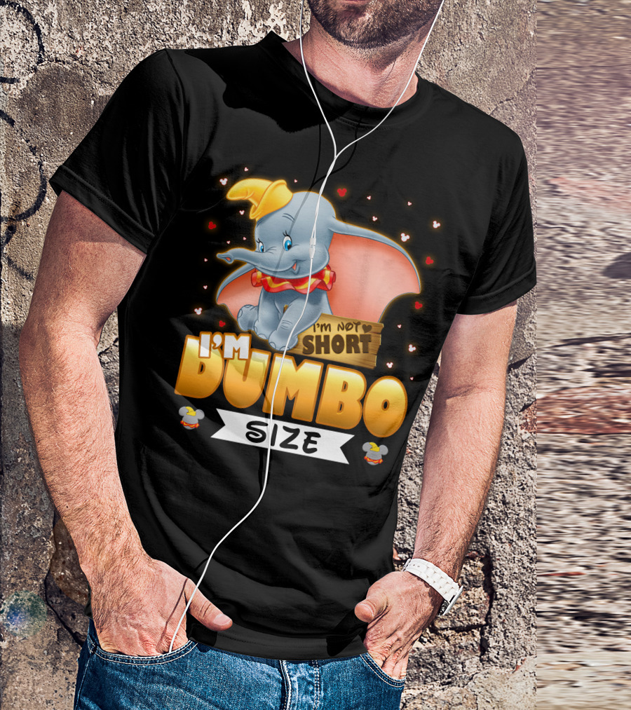 I'm Dumbo Size I'm Not Short T-Shirt
