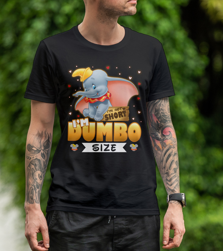 I'm Dumbo Size I'm Not Short T-Shirt