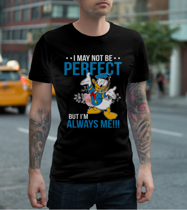 I May Not Be Perfect But I'm Always Me Donald T-Shirt