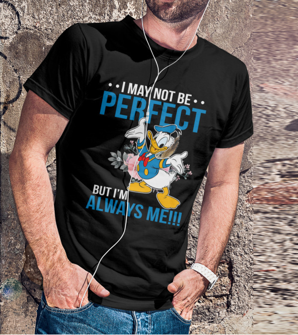 I May Not Be Perfect But I'm Always Me Donald T-Shirt