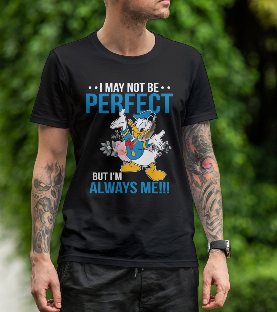 I May Not Be Perfect But I'm Always Me Donald T-Shirt