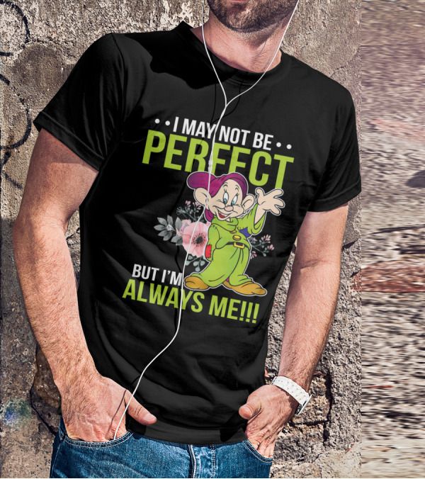 I May Not Be Perfect But I'm Always Me Dopey T-Shirt