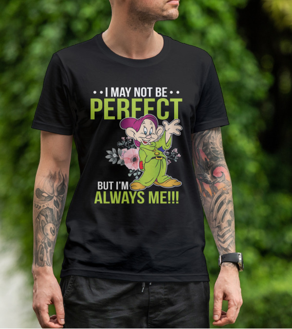 I May Not Be Perfect But I'm Always Me Dopey T-Shirt
