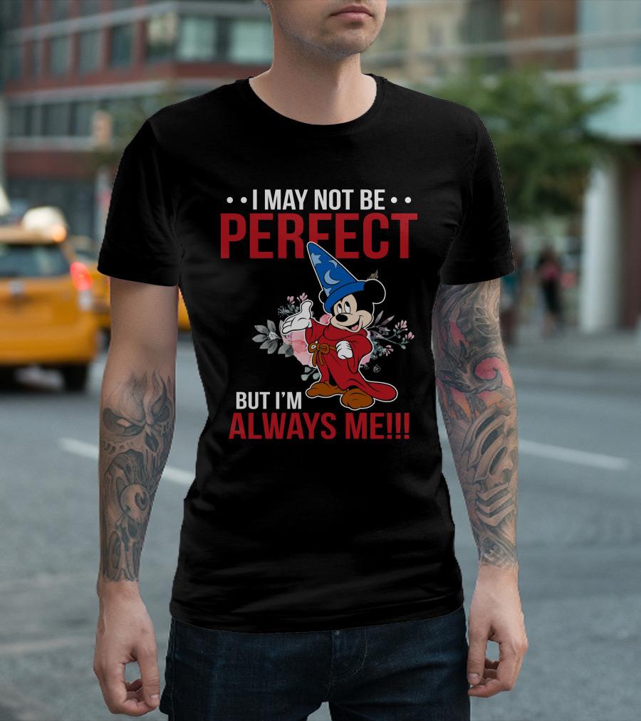 I May Not Be Perfect But I'm Always Me Mickey Fantasia T-Shirt
