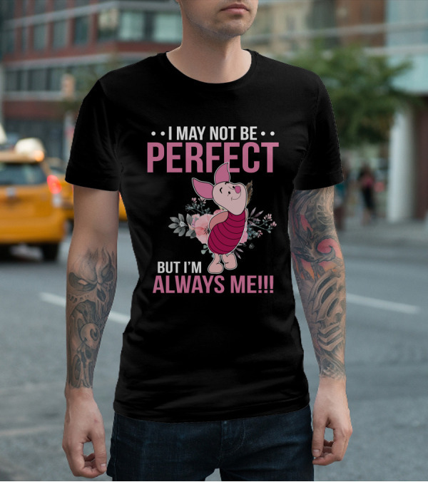I May Not Be Perfect But I'm Always Me Piglet Floral T-Shirt