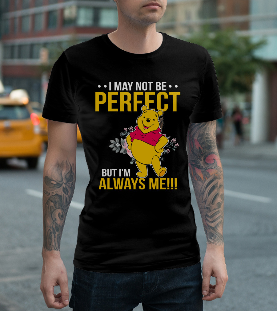 I May Not Be Perfect But I'm Always Me Pooh T-Shirt