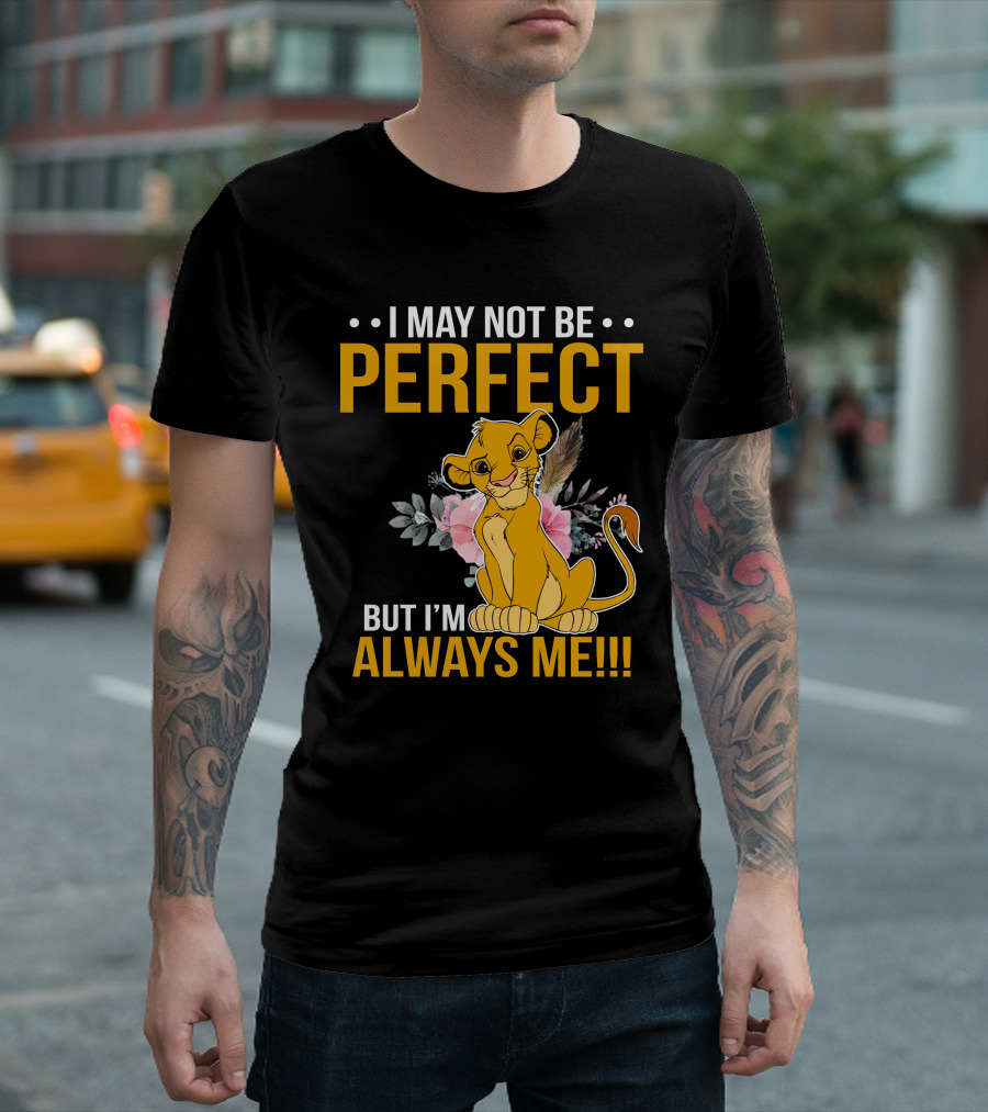 I May Not Be Perfect But I'm Always Me Simba T-Shirt
