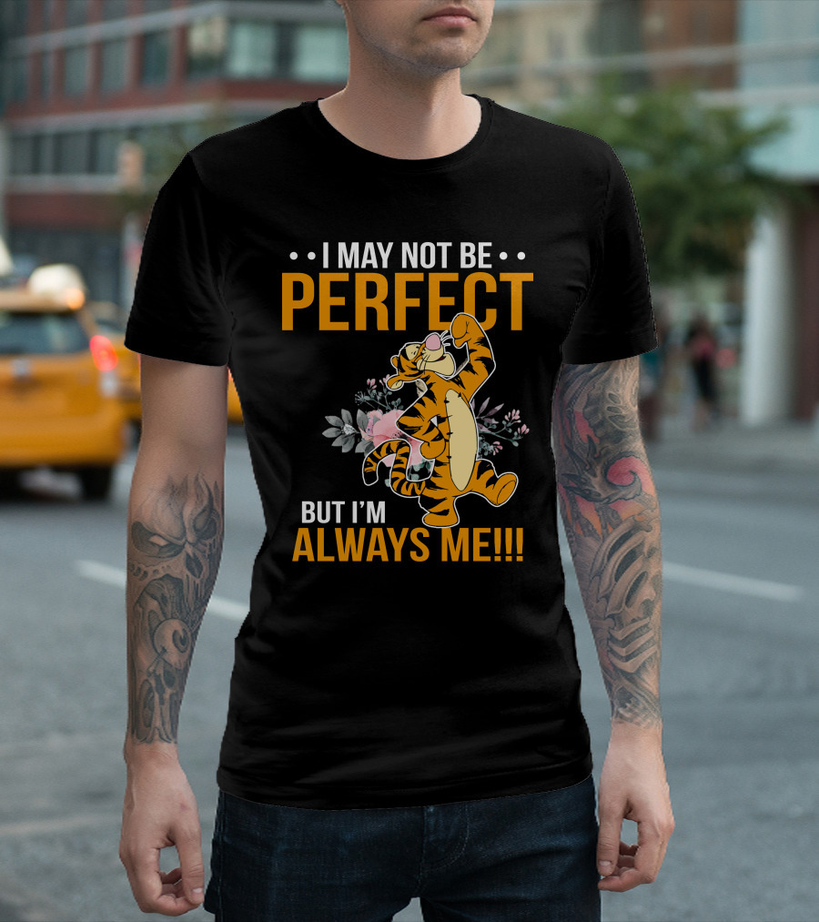 I May Not Be Perfect But I'm Always Me Tigger T-Shirt