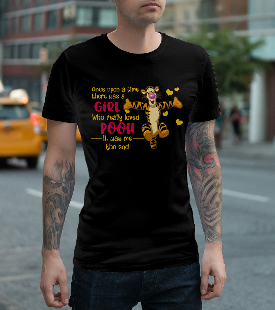 Once Upon A Time There Was A Girl Who Really Loved Pooh It Was Me The End Tigger T-Shirt