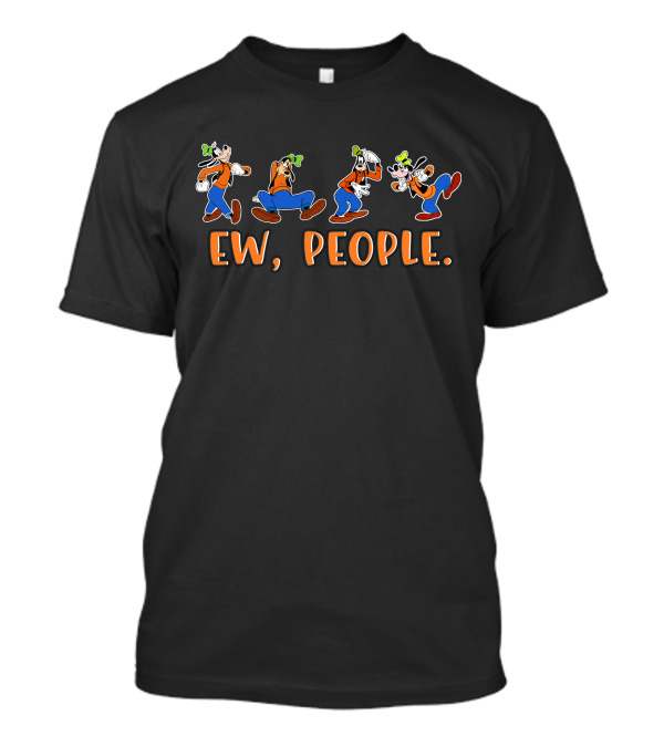 Goofy Ew People T-Shirt