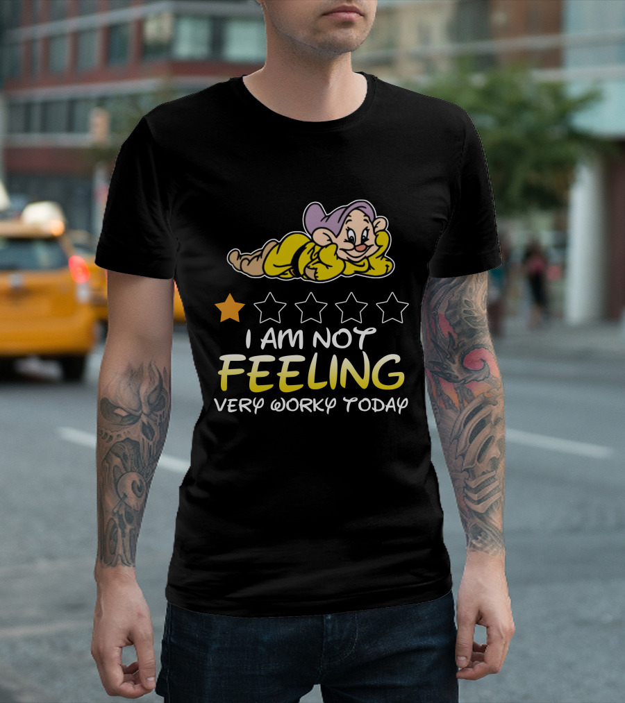 I Am Not Feeling Very Worky Today Dopey Disney Inspired T-Shirt