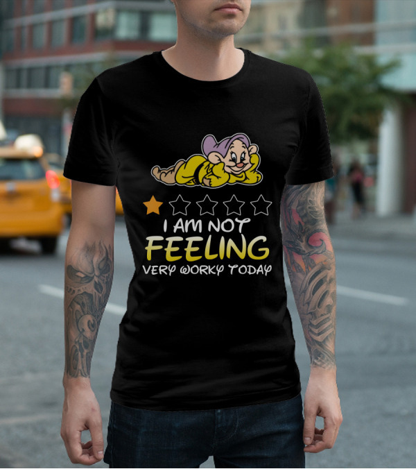 I Am Not Feeling Very Worky Today Dopey Disney Inspired T-Shirt