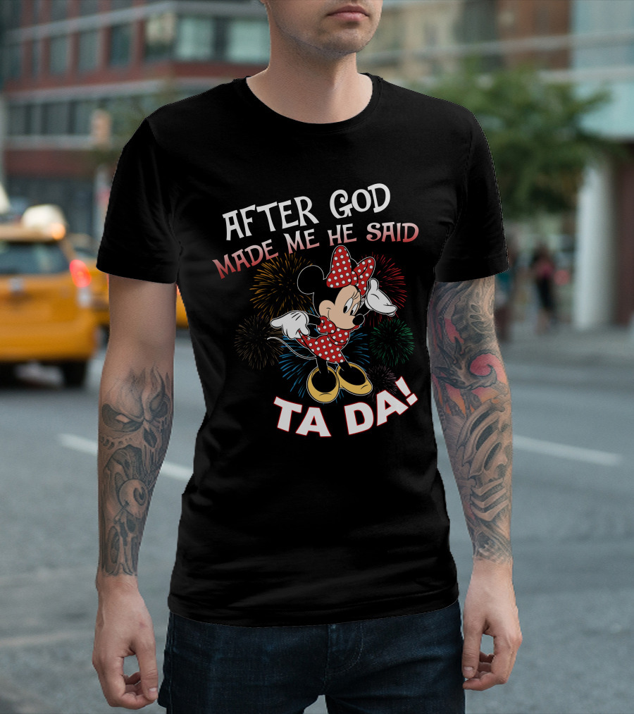 After God Made Me He Said Ta Da! Minnie Mouse Fireworks T-Shirt