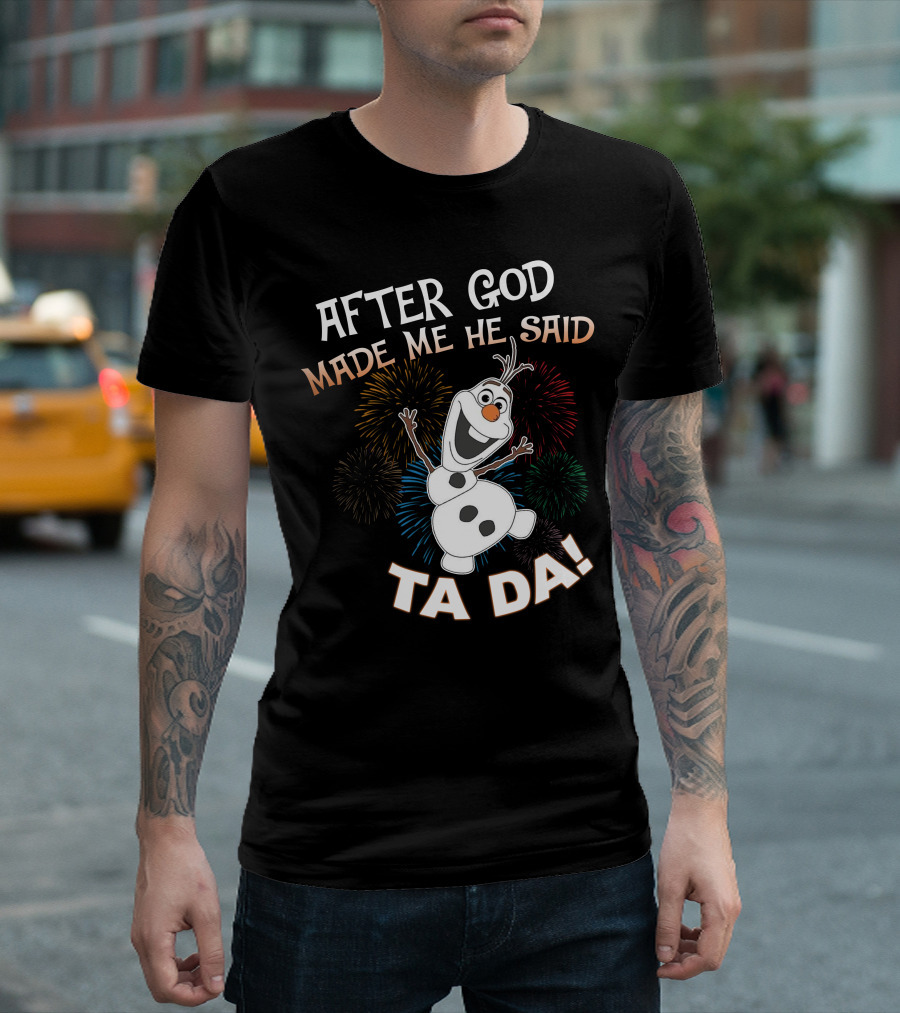 After God Made Me He Said Ta Da Olaf Fireworks T-Shirt