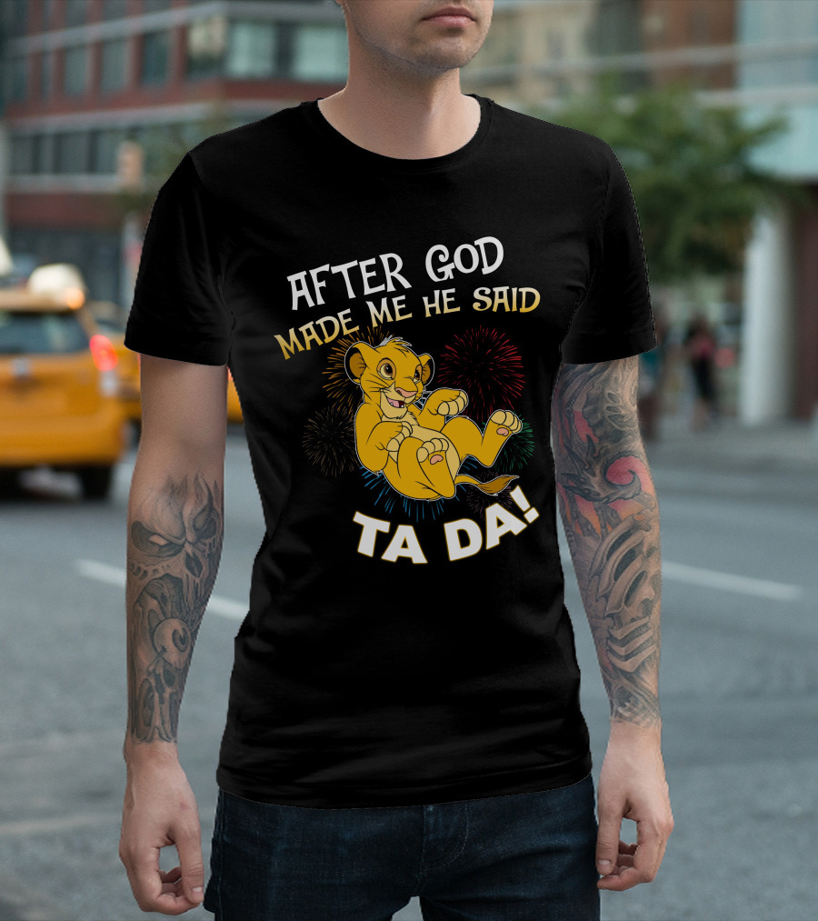 After God Made Me He Said Ta Da Simba T-Shirt