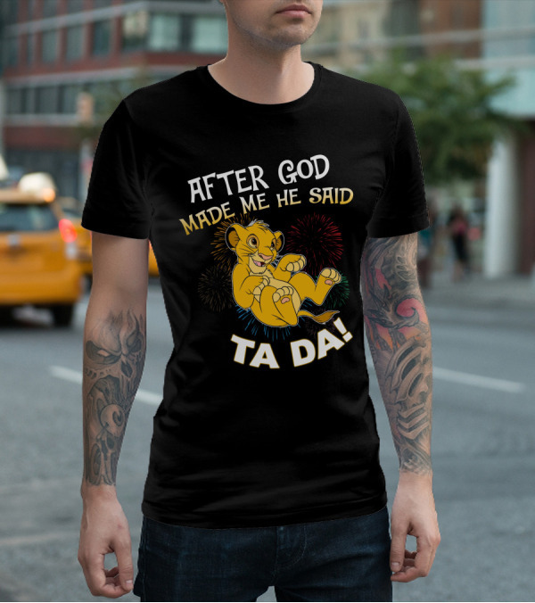 After God Made Me He Said Ta Da Simba T-Shirt