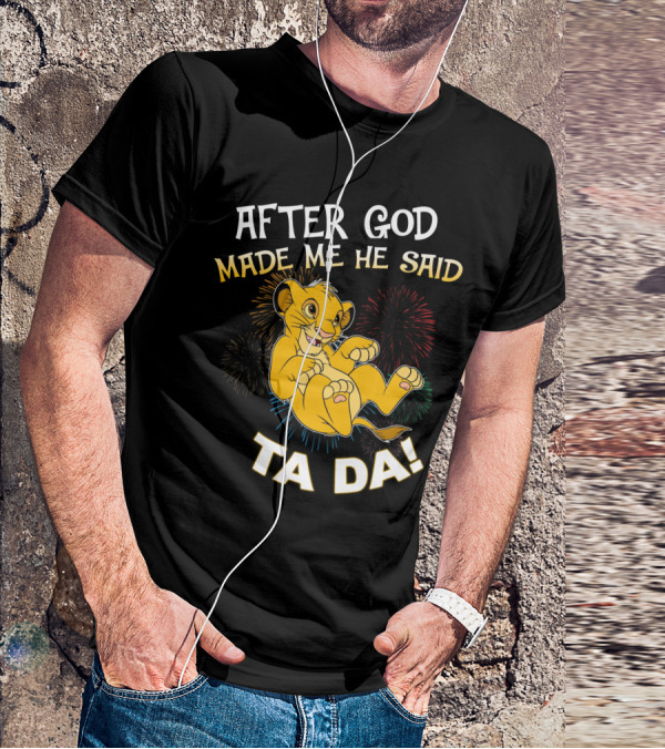 After God Made Me He Said Ta Da Simba T-Shirt