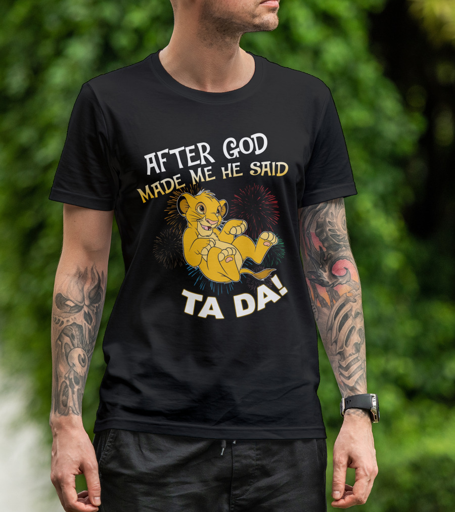 After God Made Me He Said Ta Da Simba T-Shirt