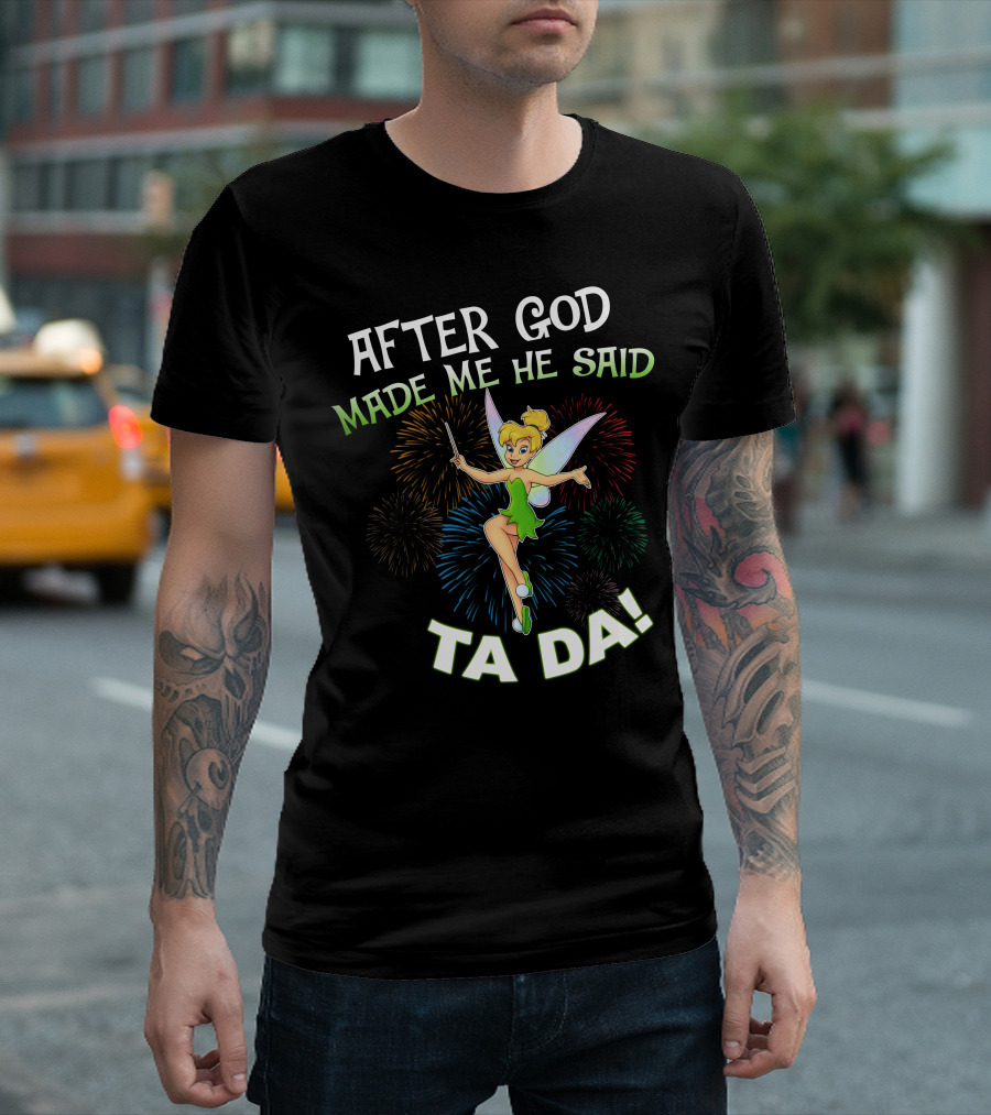 After God Made Me He Said Ta Da Tinker Bell T-Shirt