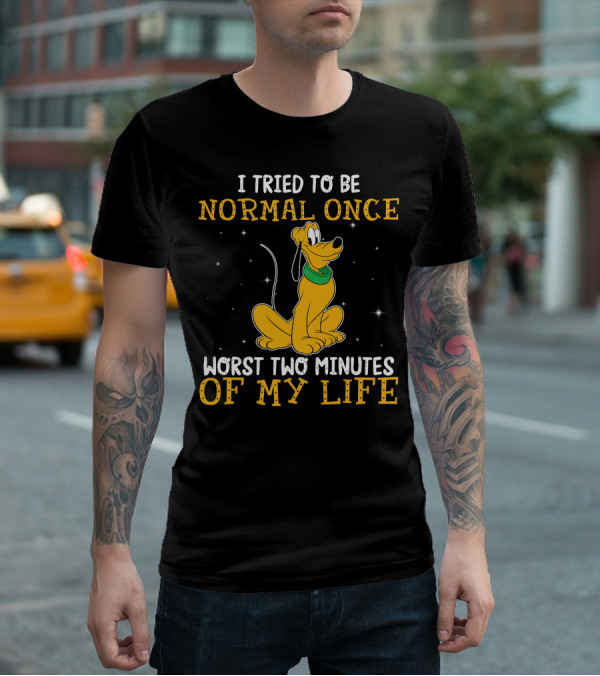 I Tried To Be Normal Once Worst Two Minutes Of My Life Pluto Disney T-Shirt