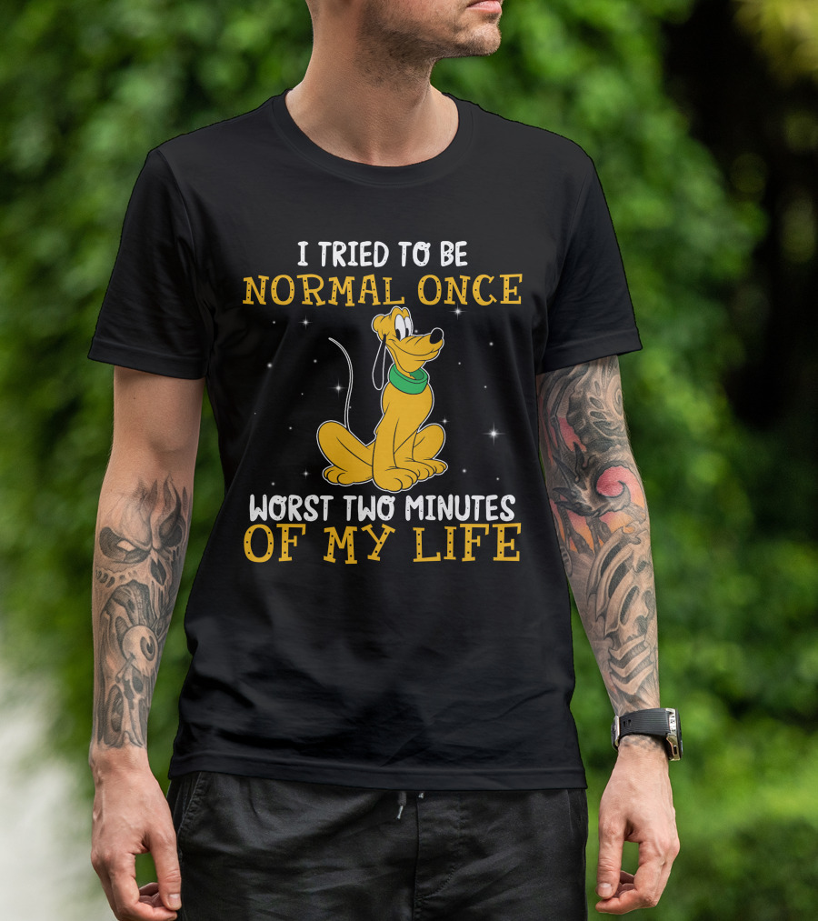 I Tried To Be Normal Once Worst Two Minutes Of My Life Pluto Disney T-Shirt
