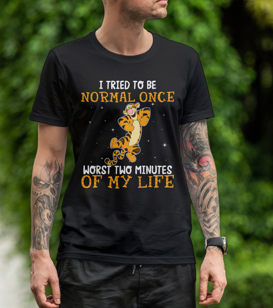 Tigger I Tried To Be Normal Once Worst Two Minutes Of My Life T-Shirt
