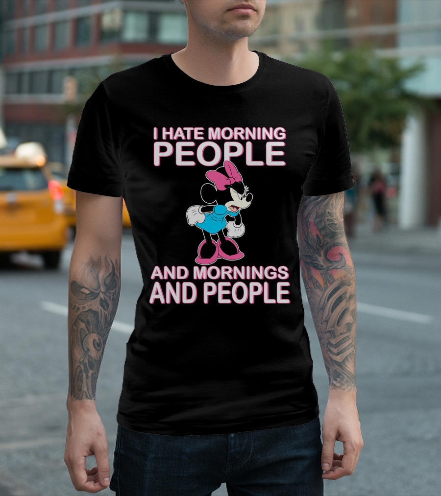 I Hate Morning People And Mornings And People Minnie Mouse T-Shirt