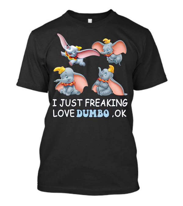 I Just Freaking Love Dumbo Ok T-Shirt