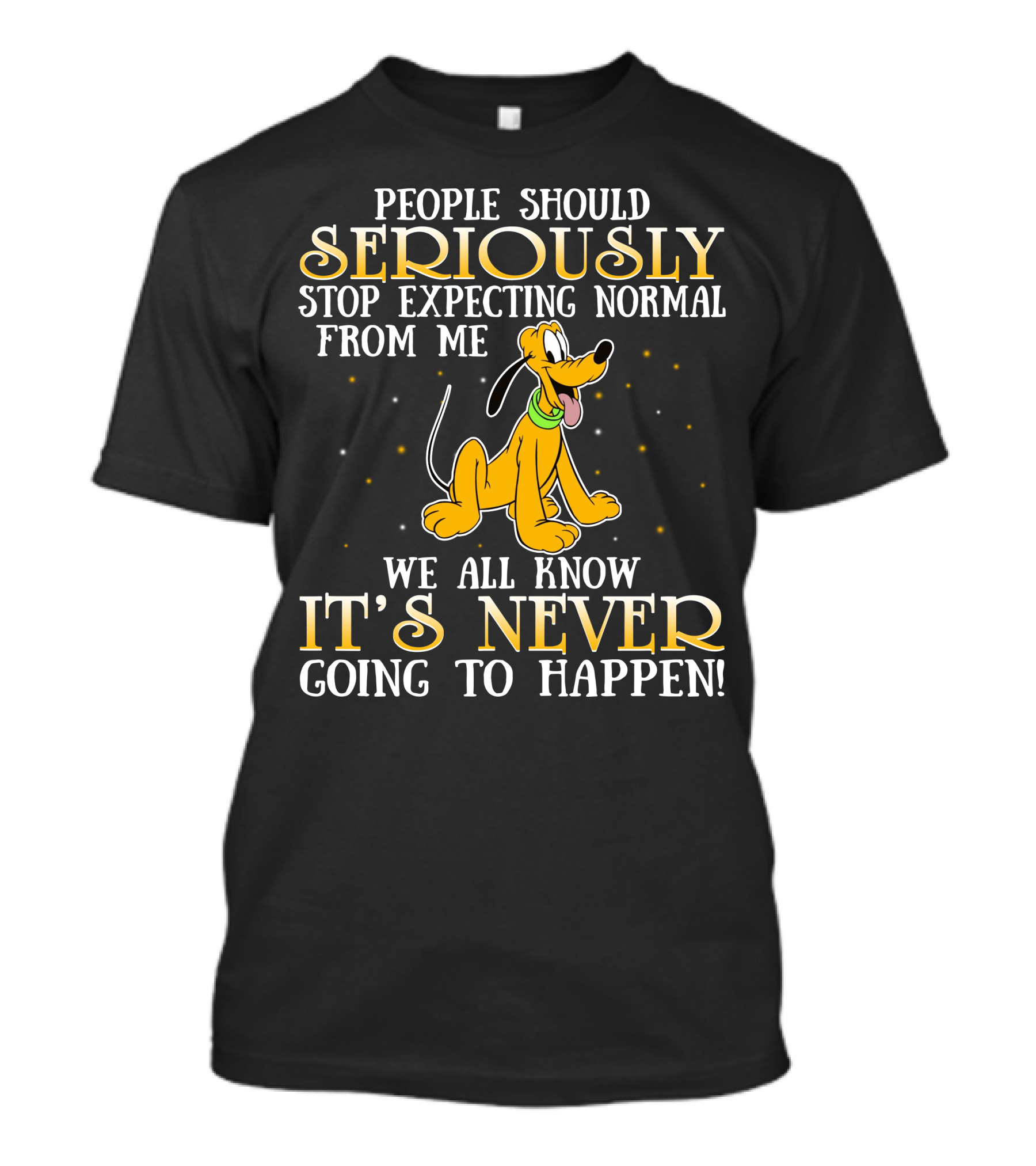 People Should Seriously Stop Expecting Normal From Me Pluto It's Never Going To Happen T-Shirt