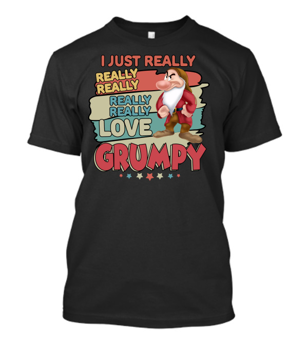 I Just Really Really Really Really Love Grumpy T-Shirt