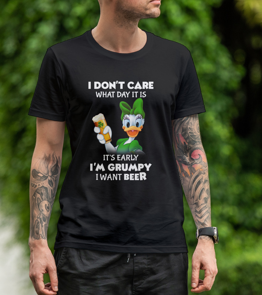 I Don’t Care What Day It Is It’s Early I’m Grumpy I Want Beer T-Shirt