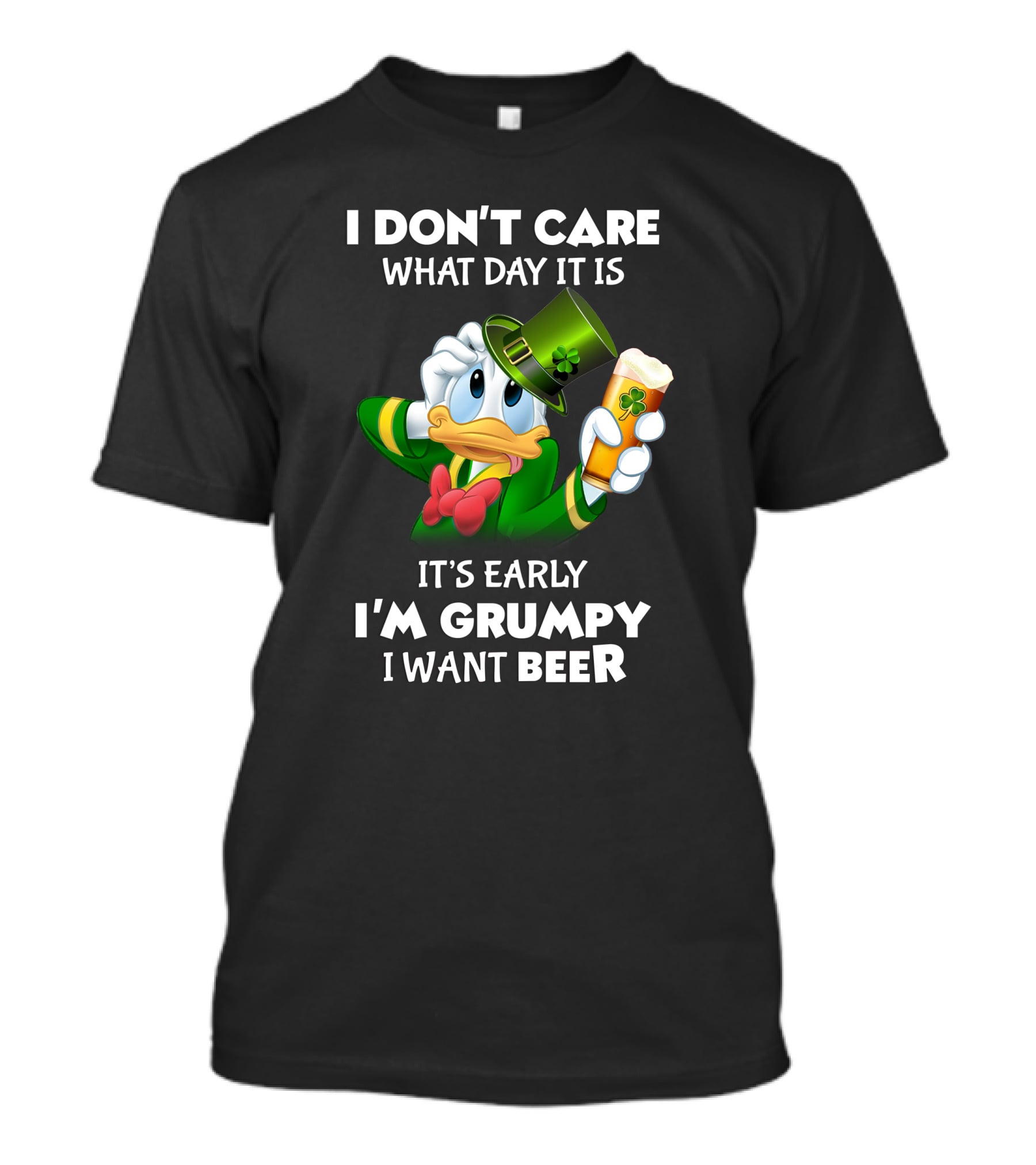 I Don't Care What Day It Is It's Early I'm Grumpy I Want Beer Donald Duck St. Patrick's Day T-Shirt