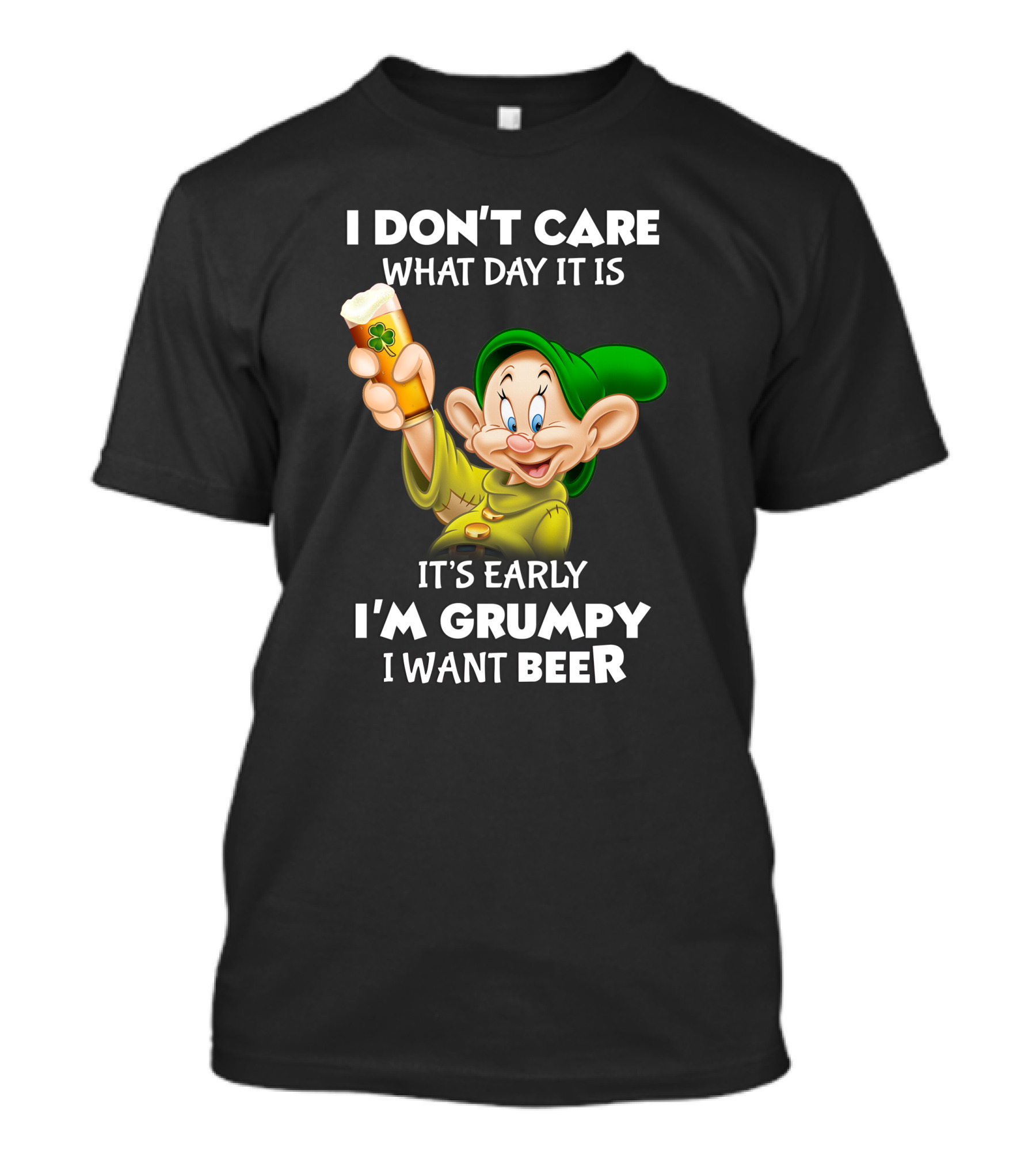 I Don't Care What Day It Is It's Early I'm Grumpy I Want Beer Dopey T-Shirt