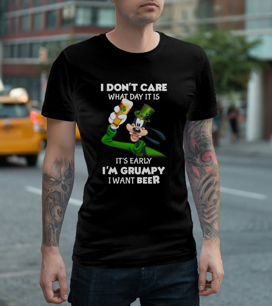 I Don't Care What Day It Is It's Early I'm Grumpy I Want Beer Goofy Holding Shamrock Beer T-Shirt