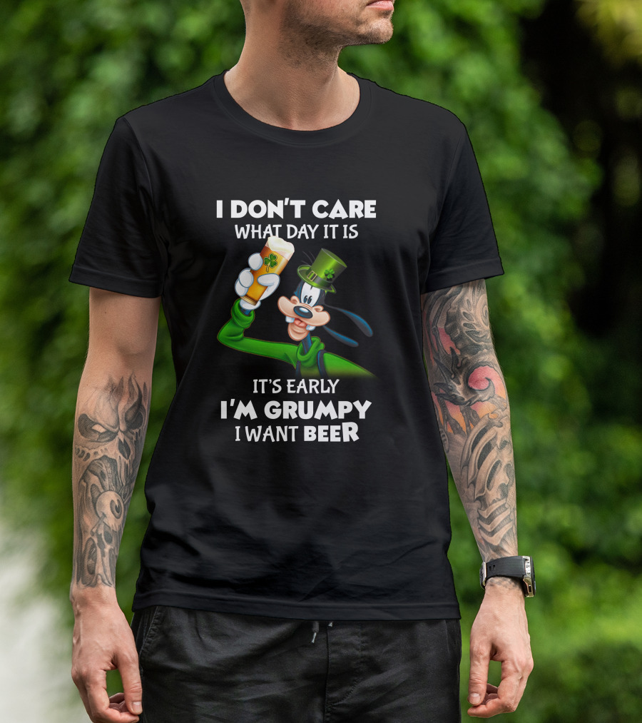 I Don't Care What Day It Is It's Early I'm Grumpy I Want Beer Goofy Holding Shamrock Beer T-Shirt